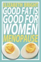 Good Fat is Good for Women: Menopause 1794665854 Book Cover