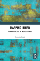 Mapping Bihar: From Medieval to Modern Times 1032653256 Book Cover