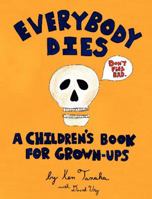 Everybody Dies- A Children's Book for Grown Ups 0062329642 Book Cover