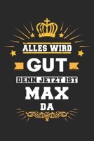 Alles wird gut denn jetzt ist Max da: Notizbuch gepunktet DIN A5 - 120 Seiten f�r Notizen, Zeichnungen, Formeln Organizer Schreibheft Planer Tagebuch 1695582934 Book Cover