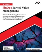 Ultimate FinOps Earned Value Management: Optimise for Technology Business Value by Mastering Cloud Cost Management, FinOps, Earned Value Management, Unit Economics, and Forecasting (English Edition) 8169646499 Book Cover
