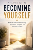 Shelice Secrets: A Practical Guide to Healing, Confidence, Purpose, and Personal Growth B0HG883XCD Book Cover