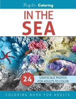 In the Sea: Grayscale Photo Coloring for Adults 153293825X Book Cover