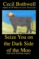 Seize You on the Dark Side of the Moo: Yet another collection of fictitious tropes 1693010275 Book Cover