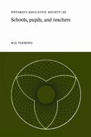 Schools, Pupils, and Teachers: Ontario's Educative Society, Volume III 1487598629 Book Cover