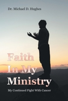 Faith In My Ministry: My Continued Fight With Cancer B0GN92W238 Book Cover