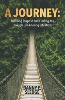 A Journey: Fulfilling Purpose and Finding Joy Through Life-Altering Situations 1662953445 Book Cover