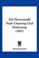 Das Herrenmahl Nach Ursprung Und Bedeutung (1897) 1160058369 Book Cover