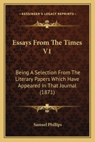 Essays From The Times V1: Being A Selection From The Literary Papers Which Have Appeared In That Journal 110405289X Book Cover