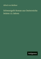 Schwarzgelb Roman aus Oesterreichs letzten 12 Jahren 3388472033 Book Cover