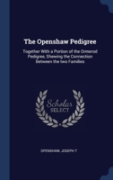 The Openshaw Pedigree: Together With a Portion of the Ormerod Pedigree, Shewing the Connection Between the two Families 1340192284 Book Cover
