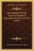 Annual Report Of The American Historical Association For The Year 1917 1120044022 Book Cover