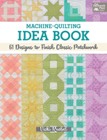 Machine-Quilting Idea Book: 61 Designs to Finish Classic Patchwork 1683560418 Book Cover