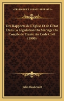 Des Rapports de l'�glise Et de l'�tat Dans La L�gislation Du Mariage Du Concile de Trente Au Code Civil 1018486666 Book Cover