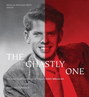 The Ghastly One: The Sex-gore Netherworld of Filmmaker Andy Milligan 1556524951 Book Cover