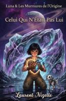 Luna & Les Murmures de l’Origine: Celui Qui N’Était Pas Lui (Lina à la recherche de trésors) (French Edition) B0GTQM9ZW6 Book Cover