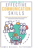 15 ESSENTIAL TOOLS TO EFFECTIVE COMMUNICATION SKILLS In Work, Love, And Any Relationship Of Your Life: How-To Influence People With The Empathic Dialogue To Achieve Your Goals 1801158827 Book Cover
