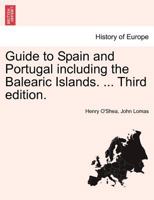 Guide to Spain and Portugal including the Balearic Islands. ... Third edition. 1241348405 Book Cover