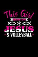 This Girl Runs on Jesus & Volleyball: 6x9 inches blank notebook, 120 Pages, Composition Book and Journal, perfect gift idea for girls like your daughter, sister or girlfriend who loves Volleyball 107951614X Book Cover