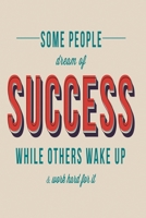 Some people dream of succes while others wake up and work hard for it: Funny and intelligent Notebook, Diary And Journal for everybody with 120 Lined Pages 6x9 inches 1673854613 Book Cover