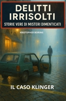 IL CASO KLINGER (DELITTI IRRISOLTI: STORIE VERE DI MISTERI DIMENTICATI) (Italian Edition) B0FMN9M1N8 Book Cover