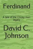 Ferdinand : A Tale of the Chicky-Mon Legacy 1549801880 Book Cover
