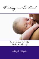 Waiting on the Lord: Coping with Infertility 1466381027 Book Cover