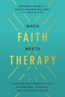 When Faith Meets Therapy: Find Hope and a Practical Path to Emotional, Spiritual, and Relational Healing 078528978X Book Cover