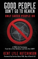 Good People Don't Go To Heaven: Only Saved People Do 1662886519 Book Cover