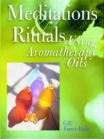 Meditations and Rituals Using Aromatherapy Oils 1841810940 Book Cover