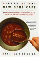 Dinner at the New Gene Cafe : How Genetic Engineering is Changing What We Eat, How We Live 0312302630 Book Cover