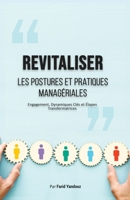 Revitaliser les Postures et Pratiques Managériales: Engagement, Dynamiques Clés et Étapes Transformatrices (French Edition) B0FFSB13TS Book Cover