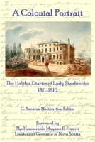 A Colonial Portrait: The Halifax Diaries of Lady Sherbrooke 1811-1816 1257863622 Book Cover