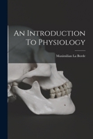 An Introduction To Physiology 1017225087 Book Cover