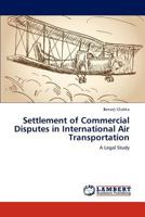 Settlement of Commercial Disputes in International Air Transportation: A Legal Study 3659292117 Book Cover
