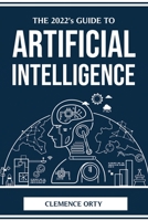 THE 2022's GUIDE TO ARTIFICIAL INTELLIGENCE 1804774235 Book Cover