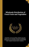 Wholesale Distribution of Fresh Fruits and Vegetables 101741923X Book Cover