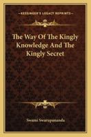 The Way Of The Kingly Knowledge And The Kingly Secret 1425340342 Book Cover