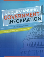 Understanding Government Information: A Teaching Strategy Toolkit for Grades 7 "12 144084349X Book Cover