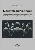 L'Homme Personnage: Literarisches Self-Fashioning Und Strategien Der Selbstfiktionalisierung Bei Henri-Pierre-Roch 3868155104 Book Cover