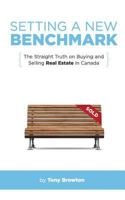 Setting a New Benchmark: The Straight Truth on Buying and Selling Real Estate in Canada 1988925037 Book Cover