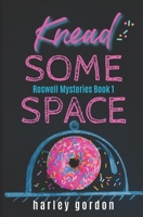 Knead Some Space: A Paranormal Cozy Mystery (Roswell Mysteries) 1700332317 Book Cover