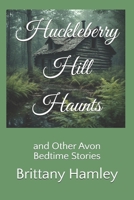 Huckleberry Hill Haunts and Other Avon Bedtime Stories (The Woods Devil and Other Northern Bedtime Stories Collection) B0GVFFNSMD Book Cover