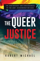 The Queer Justice: The Controversy and Consequences of the LGBT+ Discrimination Case B0C9S9CJKJ Book Cover