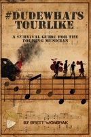 #dudewhatstourlike: A Survival Guide for the Touring Musician 1543935273 Book Cover
