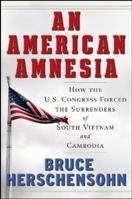 An American Amnesia: How the Us Congress Forced the Surrenders of South Vietnam and Cambodia 0825306329 Book Cover