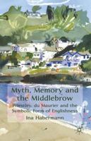 Myth, Memory and the Middlebrow: Priestley, du Maurier and the Symbolic Form of Englishness 0230241360 Book Cover