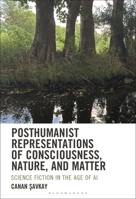 Posthumanist Representations of Consciousness, Nature, and Matter: Science Fiction in the Age of AI (Ecocritical Theory and Practice) 1666973858 Book Cover