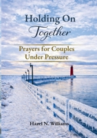 Holding on Together Prayers for Couples Under Pressure (Marriage, Ministry, and Money) 1919414258 Book Cover