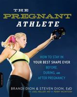 The Pregnant Athlete: How to Stay in Your Best Shape Ever -- Before, During, and After Pregnancy 0738217263 Book Cover